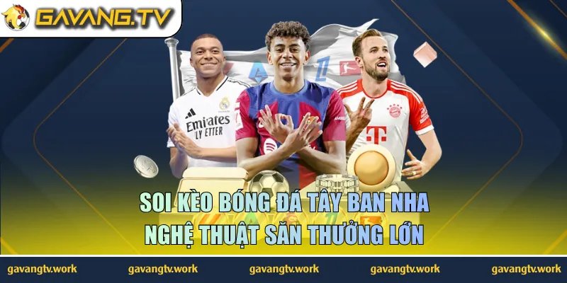 Soi Kèo Bóng Đá Tây Ban Nha – Nghệ Thuật Săn Thưởng Lớn